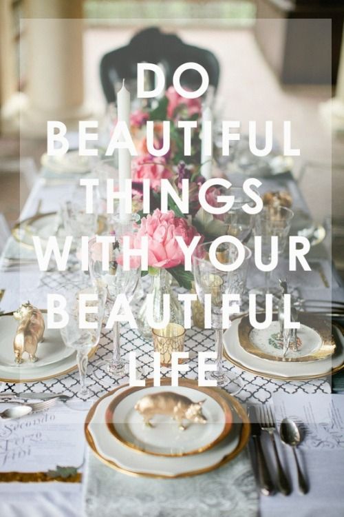 Do Beautiful Things With Your Beautiful Life