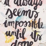 It always seems impossible until its done!