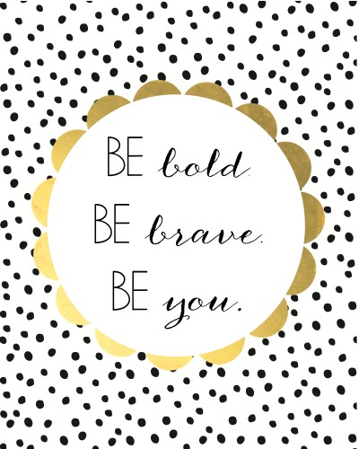Be Bold, Be Beautiful, Be You!
